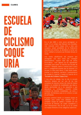 3637
CLUBES
ESCUELA
DE
CICLISMO
COQUE
URÍA
Era el año 2003 y unos pocos perseguían un
sueño. El ex ciclista José Manuel Ur...