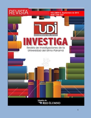 UDI Investiga, No.8, ISSN: 2309-3587, Panamá.
1
VOLUMEN 8, Septiembre de 2015
ISSN 2309-3587
 