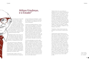 Cátedra

Cátedra

Milton Friedman
e o Estado*
"A existência de um mercado
livre não elimina, evidentemente, a necessidade de
um governo. Ao contrário,
um governo é essencial para a
determinação das 'regras do jogo' e
um árbitro para interpretar e pôr em
vigor as regras estabelecidas. O que
o mercado faz é reduzir sensivelmente o
número de questões que devem ser decididas por meios políticos - e, por isso, minimizar a extensão em que o governo tem que
participar diretamente do jogo."
"O poder para fazer coisas certas é também poder para fazer coisas erradas; os
que controlam o poder hoje podem não
ser os mesmos de amanhã; e, ainda mais
importante, o que um indivíduo considera
bom pode ser considerado mau por outro."
"Vista como um meio para a obtenção da
liberdade política, a organização econômica
é importante devido ao seu efeito na concentração ou dispersão do poder. O tipo de organização econômica que promove diretamente
a liberdade, isto é, o capitalismo competitivo,
também promove a liberdade política porque
separa o poder econômico do poder político e
permite que um controle o outro."
"Liberdade política significa ausência de
coerção de um homem pelo seu compatriota.

96

A ameaça fundamental à liberdade é o poder
de coagir, esteja ele nas mãos de um monarca,
de um ditador, de uma oligarquia ou de uma
maioria momentânea."
"O liberal teme fundamentalmente a concentração do poder. Seu objetivo é o de preservar
o grau máximo de liberdade para cada indivíduo em separado - compatível com a não
interferência na liberdade de outro indivíduo.
Acredita o liberal que este objetivo exige que o
poder seja dispersado. Não vê com bons olhos
entregar ao governo qualquer operação que
possa ser executada por meio do mercado - primeiro porque tal fato substituiria a cooperação
voluntária pela coerção na área em questão
e segundo porque dar ao governo um poder
maior é ameaçar a liberdade em outras áreas."
"O Estado pode legislar um nível de salário
mínimo, mas dificilmente pode levar os empregadores a contratar por esse mínimo os que estavam empregados anteriormente com salários
mais baixos. Não é, evidentemente, do interesse dos empregadores fazê-lo. O efeito do salário
mínimo é, portanto, o de tornar o desemprego
maior do que seria em outras circunstâncias.
Até onde baixos níveis de salário são de fato
sinal de pobreza, as pessoas que ficam desempregadas são precisamente aquelas que menos
podem perder a renda que recebiam até então,
por menor que parecesse às pessoas que votaram as leis do salário mínimo."

"Aqueles, dentre nós, que acreditam em
liberdade devem crer também na liberdade dos
indivíduos de cometer seus próprios erros. Se
um homem prefere, conscientemente, viver o
dia de hoje, usar seus recursos para se divertir,
escolhendo deliberadamente uma velhice de
privações, com que direito podemos impedi-lo de agir assim? Podemos argumentar com
ele, tentar persuadi-lo de que está errado. Mas
podemos usar a coerção para impedi-lo de fazer
o que deseja fazer? Não existirá a possibilidade
de que esteja ele certo e nós errados? A humildade é a virtude que distingue o indivíduo
que acredita na liberdade; a arrogância é a que
distingue o paternalista."
"Geralmente a solução do governo para um
problema é tão ruim quanto o próprio problema."
"Existem apenas quatro maneiras de você
poder gastar seu dinheiro. Você pode gastá-lo
com você mesmo. Quando você faz isso, e você
pode realmente ver o que está fazendo com
ele, você tenta usá-lo da melhor forma possível.
Mas você pode gastar seu dinheiro com outra
pessoa. Por exemplo, eu compro um presente de aniversário para alguém. Bem, eu não
estou preocupado com a eficácia satisfatória
do presente, mas estou atento quanto ao seu
custo. Então, eu posso gastar o dinheiro alheio
comigo mesmo. E se eu gasto o dinheiro alheio
comigo mesmo, então eu tenho certeza de que
terei um bom almoço! Finalmente, eu posso
gastar o dinheiro de alguém com outro alguém.
E se eu gasto o dinheiro de alguém com outro
alguém, eu não me importo com o custo e não
me importo com o que conseguirei satisfazer.
E isso é o governo. E isso é cerca de 40%
do PIB."

*Textos extraídos
da obra “Capitalismo e Liberdade”.

97

 