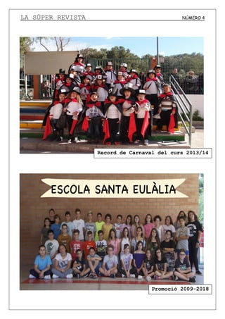 LA SÚPER REVISTA NÚMERO 4
Record de Carnaval del curs 2013/14
Promoció 2009-2018
 