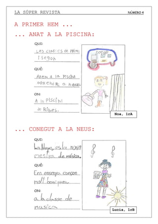 LA SÚPER REVISTA NÚMERO 4
A PRIMER HEM ...
... ANAT A LA PISCINA:
... CONEGUT A LA NEUS:
Noa, 1rA
Lucia, 1rB
 