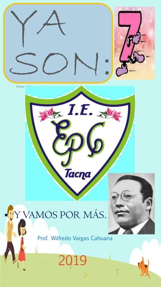 YA
SON:Revista N° 01, por Aniversario
Prof. Wilfredo Vargas Cahuana
 YVAMOS POR MÁS…
2019
 