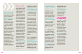 A gestão da reputação                    percepção dos diversos segmentos           indicam que a dimensão                     O quarto aspecto determinante na
                                                                                            de públicos que se relacionam com          responsabilidade social tem um             gestão da reputação são as mensagens
                                                   como ativo estratégico                   a organização e se constrói a partir       valor significativo no peso da reputação   corporativas produzidas e veiculadas
                                                                                            de múltiplas e diversas fontes de          e as pessoas valorizam as ações de         pela empresa por meio de seu
                                                   Pesquisas revelam que a reputação        informação e experiência.                  empresas que contribuam para o             processo de comunicação.
                                                   distingue a qualidade dos produtos       A proliferação da informação e das         desenvolvimento do país.                   Somando-se às ações gerenciais,
                                                   e serviços; assegura a garantia de       mídias, a transparência na condução                                                   uma política de comunicação eficaz
                                                   contratos; legitima o comportamento      dos negócios, exigida pelos acionistas     O segundo aspecto importante na            pode contribuir significativamente
                                                   da empresa; atua como uma força          e pelo público em geral, e o aumento       gestão da reputação é o alinhamento        para criar e sustentar a reputação.
                                                   que inibe novos entrantes no setor       da importância da responsabilidade         dos empregados com as estratégias          Observa-se que, através do processo
        forma cada vez mais estruturada e          e assegura mais do que a                 social são algumas das principais          organizacionais. Em geral, as              de comunicação, a organização
        estratégica pelas empresas. Afinal,        honestidade de sua conduta nas           razões pelas quais as organizações         organizações investem tempo,               demonstra suas habilidades,
        qualquer distância entre identidade        transações: o respeito aos interesses    vêm empreendendo esforços na               esforço e muito trabalho na definição      competências e conhecimentos
        projetada pela empresa e experiência       dos diversos grupos de relacionamento.   construção e manutenção de uma             de suas estratégias e, nem sempre, o       específicos, que poderão lhe garantir
        vivida pelo cliente pode ser danosa        Uma reputação positiva atua como         reputação corporativa favorável.           mesmo empenho é dedicado a fazer           uma posição diferenciada.
        para a construção da reputação. A          um ímã que atrai investidores e                                                     com que os empregados conheçam,
        excelência na gestão da experiência        diminui os custos do capital; traz       A reputação tem valor econômico            entendam, apóiem e executem as
                                                   novos consumidores e retém os atuais;                                                                                          O valor da convergência
        do cliente é, portanto, fator crítico                                               porque é difícil de imitar. Competidores   estratégias. O gap entre a definição
        de sucesso na gestão da marca e            eleva o moral dos empregados; atrai      não podem simplesmente replicar            de estratégias e a sua execução            entre branding e reputação
        da reputação. Da mesma forma               e retém talentos; contribui para         as características e os processos          influencia diretamente a reputação.
        com que as empresas se esmeram             melhores negociações com fornecedores    organizacionais singulares que geram       A falta de alinhamento interno             Como reputação é a soma das
        na definição de sua visão e de sua         e prestadores de serviço; e leva a       a reputação. Talvez ela seja de todas      repercute externamente, gerando            percepções sobre a capacidade de a
        missão deveriam trazer à tona, de          uma cobertura mais justa da mídia.       as bases de diferenciação a mais           muitas vezes imagens dúbias. Isso          empresa gerar valor para os seus
        forma estruturada, uma reflexão                                                     difícil de reproduzir. A reputação         ocorre, por exemplo, quando a              diversos públicos, como fornecedores,
        estratégica entre todos os segmentos       A partir da percepção de que a           é, nessa perspectiva, uma fonte de         empresa divulga e promete algo que         clientes, investidores, funcionários e
        funcionais: o que significa para nós       reputação tem impactos sobre os          geração de vantagem competitiva            nem sempre os empregados conseguem         comunidade, o desafio para as
        e que valor tem a experiência dos          resultados empresariais, tornou-se       sustentável e o recurso intangível         entregar aos clientes. As expectativas     empresas está na capacidade de
        clientes com nossos produtos e             necessário entender como se dá o         mais importante de uma organização.        geradas não são atendidas, os              gerenciar seus relacionamentos,
        serviços?                                  processo de sua construção, como                                                    resultados fragilizam a relação            desenvolvendo ações e
                                                   lidar com a reputação no dia-a-dia       Para que se estabeleça um processo         empresa-cliente e a credibilidade se       comportamentos que sejam
        Na dimensão do branding corporativo,       da organização, como sustentá-la         de gestão eficaz da reputação,             perde.                                     consistentes, coerentes e transparentes.




                                                                                                                                                                                                                             Artigo publicado originalmente na edição 3 da Revista DOM, da Fundação Dom Cabral – Julho/Outubro 2007.
        segundo conceitos defendidos pela          durante os anos e como trabalhar as      a organização deve cuidar de quatro                                                   Grande parte do relacionamento
        professora Majken Schultz, da              diversas expectativas de diferentes      importantes aspectos que influenciam       O terceiro aspecto que a empresa           da empresa com seus stakeholders
        Copenhagen Business School, as             grupos de relacionamento. Este tem       suas relações internas e externas: a       deve cuidar de forma efetiva é a           se dá no processo de gestão de sua
        empresas devem articular estratégias       sido um dos grandes desafios das         percepção dos stakeholders externos;       cobertura da mídia. Nos últimos            marca, seja no nível de produto
        que vão além da otimização de sua          organizações na atualidade, visto        o alinhamento dos empregados à             anos, a imprensa tem ampliado o            e/ou no nível corporativo. Por isso, a
        identidade e expressividade                que a maioria das empresas dispõe        estratégia organizacional; a cobertura     espaço de cobertura dos negócios e         marca deve ser estrategicamente
        institucional, atingindo uma               muitas vezes de recursos tão similares   da mídia e as mensagens corporativas       empresas, reconhecendo o interesse         gerenciada como um conjunto de
        abrangência que inclui o estabelecimento   para competir entre si que a decisão     produzidas e veiculadas pela               maior da sociedade pelo tema. Além         experiências e, ainda, como um dos
        de relacionamentos internos e              por uma ou outra poderá ocorrer          organização.                               do tradicional papel de disseminar         ativos econômicos mais importantes
        externos de longo prazo com diversos       levando-se em conta sua reputação.                                                  informações, a imprensa vem também         para a empresa, por ser distintivo,
        stakeholders. Implica afirmar que a                                                 Uma das metodologias de análise            assumindo a função de vigiar o             agregar valor ao negócio, ser único
        gestão eficaz da marca corporativa         Embora alguns autores utilizem os        da percepção dos stakeholders              comportamento das empresas.                e intransferível. Se por um lado
        depende essencialmente de uma              conceitos de imagem e reputação          externos, desenvolvida pelo Reputation     Alguns exemplos são as coberturas          são grandes os desafios da gestão
        rede de relacionamentos sinérgicos,        organizacional como sinônimos,           Institute – o modelo de pesquisa           de crises empresariais como da             da marca, por outro, os resultados
        articulados por uma filosofia de           recentes estudos sobre reputação         RepTrak®, propõe a análise da              Parmalat, Ford e Firestone, que afetam     positivos na percepção dos
        negócios bem definida, um envolvimento     destacam duas características            reputação considerando 7 dimensões:        diretamente as ações das empresas.         stakeholders seguramente vão
        visceral das pessoas com o                 distintivas: reputação é construída      Produtos e Serviços, Inovação,             Estudos realizados, avaliando 17           sustentar uma reputação forte e
        significado da marca e por processos       ao longo dos anos e tem como base        Liderança, Cidadania, Desempenho           crises empresariais, comprovam             positiva que permitirá às empresas
        organizacionais que garantam a             as ações e comportamentos da             Financeiro, Governança e Ambiente          que depois de passar por uma crise         uma sustentabilidade apoiada no
        efetividade e a continuidade dos           organização. A reputação pode ser        de Trabalho. Os resultados de              empresarial, uma empresa leva, em          triple bottom line. Comprova-se,
        relacionamentos. São esses                 entendida como um crédito de             pesquisas mostram que cada um              média, dois anos e meio para se            assim, o retorno estratégico para a
        relacionamentos que podem definir          confiança adquirido pela                 destes fatores interfere diretamente       recuperar e voltar a atuar nos mesmos      empresa do gerenciamento.
        se a empresa terá uma reputação            organização, associado a um bom          no grau de admiração, respeito e           patamares de antes da crise. Os
        forte e positiva ou fraca e negativa.      nome, familiaridade, boa vontade,        confiança dos indivíduos em relação        resultados indicam também que as
                                                    credibilidade e reconhecimento.         às organizações. Cada uma dessas           empresas de reputação mais forte
                                                                                            dimensões pode variar de acordo            conseguem reduzir este tempo
                                                   quando falamos de reputação devemos      com a cultura e o desenvolvimento          significativamente.
                                                   entender que se trata de uma             social do país. No Brasil, os estudos




/022/                                                                                                                                                                                                                                                                                                                                  /023/
 