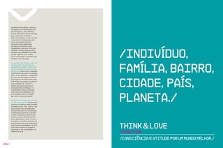 percebidos são tradição, confiança
        na empresa, nos seus produtos ou
        serviços atuais –, uma mudança
        radical, pela sobrevivência ao longo
        prazo, poderá ser traumática.
        Aqui, há um dilema: se, por um lado,
        o processo de reeducação pode
        custar uma perda inicial de
        reputação para a organização,
        por outro, ao não buscar novas




                                                    /InDIvíDuo,
        competências, ela corre o risco de
        sucumbir. É importante que esse
        paradoxo seja trabalhado em todos
        os seus aspectos: criar, mudar,
        inovar e não perder a referência que
        mantém a sua reputação.




                                                    FAMílIA, bAIRRo,
        Já quando uma empresa entra no
        mercado com novas propostas,
        navegando no desejado “oceano azul”,
        ela nasce dentro de uma percepção
        diferenciada. Nesse caso, a inovação
        é identificada como valor e a instituição
        passa a ser admirada e respeitada




                                                    CIDADE, PAíS,
        por isso. Essa percepção, inclusive,
        está ligada ao reconhecimento pela
        mídia em que uma empresa “inovadora”
        é uma empresa de “sucesso”.
        Alguns executivos pensam em
        inovação como tecnologia, e os
        consumidores pensam inovação




                                                    PLANEtA./
        como uma nova experiência. Um
        bom exemplo disso é o Google,
        que reúne as duas percepções.

        O desafio está na inovação ser parte
        de tudo o que fazemos. Um processo
        contínuo na empresa sendo também
        percebido como valor interno. Nas
        organizações mais estabelecidas,
        esse processo deve ser incentivado,
        sistematizado, de forma a envolver
        a todos, tornando-se parte da sua
        cultura e, assim, relevante para os
        seus colaboradores. Dessa forma, a
        inovação transcende as barreiras da


                                                    think & LOve
        organização, passa a ter importância
        para os demais stakeholders, se firma
        como fator positivo de imagem e
        reputação, e, por conseqüência, de
        sobrevivência.
                                                    Pense e Ame
                                                    /Consciência e Atitude Por um mundo melhor./
/034/
 