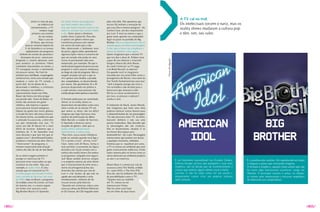 A TV cai na real.
                        séries é o fato de que,   Os reality shows são programas            pela vida dele. Nós queremos que
                                na indústria do   que todo mundo adora pichar,              nossos fãs tenham a sensação de                                   Os intelectuais torcem o nariz, mas os
                         entretenimento, a Tv
                                  sempre reage
                                                  mas que fazem enorme sucesso em
                                                  todos os extratos das classes média
                                                                                            que essa ilha é mesmo perigosa”, diz
                                                                                            Carlton Cuse, um dos responsáveis
                                                                                                                                                              reality shows mudaram a cultura pop
                         primeiro aos eventos     e alta. Entre atores e diretores,         por Lost. É mais ou menos o que a                                 e têm, sim, seu valor.
                                 de seu tempo.    reality show é palavrão. Para eles,       gente sente quando um competidor
                                veja o caso de    é apenas um gênero menor que              legal vai parar no paredão do Big
                        24 Horas, que estreou     transforma pessoas sem talento            Brother. Nós nos importamos com os
                   poucas semanas depois do       em astros da noite para o dia.            seriados graças aos ótimos personagens.
                  1 de Setembro e se tornou
                   1                              Mas observando o fenômeno mais            E eles nunca foram tão complexos e
                   rapidamente um programa        de perto, alguns deles aprenderam         cheios de defeitos como agora.
            símbolo do estado de paranóia e       algumas lições. Havia o consenso de       quem imaginaria que a mesma Tv
              desespero do povo americano.        que um seriado não podia ter uma          que nos deu o doce dr. Kildare seria




                                                                                                                                       Fotos divulgação
        Enquanto o cinema demorou anos            trama só permeando toda uma               capaz de nos oferecer o irrascível
        para produzir os primeiros filmes         temporada, por exemplo. De que o          Gregory House (da série House,
        realmente relacionados ao evento, a       núcleo de protagonistas precisava ser     do canal Universal, na Tv paga,
        Tv conseguiu ressoar o sentimento         pequeno e sofrer poucas mudanças          e da Rede Record, na aberta)?
        em poucos meses. No final do              ao longo da vida do programa. Mas aí,     Ou quando você se imaginaria
        primeiro ano, Jack Bauer, o superagente   surgem atrações em que o que se           torcendo por um serial killer como o
        antiterrorista, toma uma atitude que      vê é apenas uma história, a jornada       protagonista de Dexter, nova série da
        mudaria o rumo da Tv seriada a            dos competidores, se desenrolando         Fox? Kiefer Sutherland tem uma tese.
        partir dali. Ao ter diante de si,         por meses. São geralmente 16 a 20         “Jack é popular porque ele corta a
        desarmado e indefeso, o criminoso         pessoas disputando um prêmio e,           fita vermelha e não dá bola para a
        que ameaçou sua mulher e                  a cada semana, essas pessoas vão          burocracia que atravanca tudo.
        supostamente matou sua filha,             saindo até que sobre apenas o vencedor.   Ele faz as coisas acontecerem e,
        Bauer não hesita em descarregar                                                     por isso, as pessoas o adoram”,
        sua pistola nele. Antes de Bauer, os      O formato pedia para ser assimilado.      analisa o ator.
        heróis não atiravam em gente              Afinal, se os reality shows se
        indefesa, não importa o quanto            desenrolam em episódios como uma          O intérprete de Shark, James Woods,
        essas pessoas fossem perigosas.           série e estão ali na mesma Tv em          não imaginava que fazer uma série
        Depois da queda das torres gêmeas         que vemos as séries, não era difícil      pudesse oferecer tantas chances para
        o recado foi claro: não mexa conosco.     imaginar que logo houvesse uma            o desenvolvimento de um personagem.
        Da mesma forma, na medida em que          espécie de polinização de idéias.         “Eu não precisava fazer Tv. Já tenho


                                                                                                                                                             American                                                big
        o atentado fica para trás, a série teve   Mark Burnett, o criador de Survivor,      bastante dinheiro e não sou uma
        sua pior temporada este ano. “O           O Aprendiz e diversas outras              pessoa materialista. Mas descobri que
        sexto ano [de 24 Horas] foi o mais        atrações do gênero, sabe que os           os personagens não são estáticos.
        difícil de escrever. Sabemos que a        reality shows influenciaram               Eles se desenvolvem, mudam. E os



                                                                                                                                                               Idol                                                brother
        memória do 1 de Setembro está
                         1                        intensamente a cultura pop.               escritores têm espaço para
        mais distante e que Jack tem que se       “Para mim, nossa maior influência         desenvolvê-los”, diz o ator. Personagens
        adaptar a isso”, disse Howard Gordon,     pode ser sentida quando você liga a       interessantes que podem nos deixar
        produtor e roteirista da série. Ele é o   Tv e assiste a Lost”, afirma. Lost?       a qualquer momento, múltiplas
        “showrunner” do programa, o               Claro. Junto com 24 Horas, forma o        histórias que se espalham por anos,
        homem responsável pela direção            mais perfeito cruzamento da lógica        a Tv se tornou um ambiente que atrai
        criativa dos dias de cão de Jack Bauer.   dramática da ficção seriada com a         gente criativamente ambiciosa. Estão
                                                  estética dos reality shows. Em ambos      todos interessados na forma como as
        Se as séries reagem primeiro é            os programas, ninguém está seguro.        séries oferecem um ambiente propício
        porque os roteiristas de Tv               Jack Bauer perdeu diversos amigos         ao ator e ao roteirista.
                                                                                                                                                          É um fenômeno inacreditável nos Estados Unidos.    É a novelona dos realities. Foi reproduzido em todas
        precisam estar conectados ao que          e os próprios autores da série dizem
        acontece ao seu redor. veja, por          que o final provável da série seria a     Shawn Ryan é a mente por trás de                              Embora busque artistas que pratiquem o pop mais    as línguas e países que você pode imaginar.
        exemplo, o reality show. É uma            morte do protagonista. ma das
                                                                          U                 sucessos como The Shield, exibido                             simplista, não há dúvida que dá reconhecimento a   A fórmula é simples e, quando todos acham que não
        atração que só é possível na Tv.          diversões das mentes por trás de          no canal AXN, e The Unit (FX).                                artistas que tenham algum talento vocal e muito    há como algo interessante acontecer, surge um
        A moda pegou nos Estados Unidos           Lost é criar boatos de que este ou        Para ele, não há ambiente tão cheio                           carisma. E não há nada como ver um jovem e         Alemão. O principal macete é achar, na edição,
        com a estréia de Survivor, em maio        aquele ator está deixando a série.        de possibilidades como a Tv:                                  inexperiente cantor virar um popstar semana        as tramas mais interessantes e encaixar arquétipos
        de 2000. Aqui no Brasil, o programa       Imediatamente, milhares de fãs            “quanto mais eu trabalho                                      após semana.                                       de telenovela aos competidores.
        foi exibido como No Limite, no final      trocam teorias pela Internet.             em Tv, menos eu me
        do mesmo ano, e a mania seguiu            “quando um criminoso coloca uma           interesso por filmes.
        em frente com sucessos como               arma na cabeça de William Pettersen       Não há como você fazer
        Big Brother Brasil e O Aprendiz.          (o Gil Grisson, de CSI) ninguém teme      em um filme de duas horas




/054/                                                                                                                                                                                                                                                               /055/
 