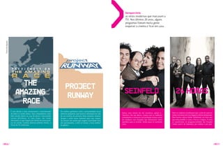 Inesquecíveis:
                                                                                                                                     as séries modernas que marcaram a
                                                                                                                                     Tv. Nos últimos 20 anos, alguns
                                                                                                                                     programas fizeram muita gente
                                                                                                                                     esquecer o cinema e ficar em casa.
  Fotos divulgação




                                                                                                                                                                                      SEX AND tHE cItY
                             the                                                Project
                           Amazing                                                                                                  SEINFELD                                               24 HORAS
                                                                                Runway
                             Race
                     É sem dúvida o mais emocionante e movimentado        Os realities ganharam estilo e personalidade nesse
                     de todos os reality shows. Seus competidores saem                                                           Nunca uma sitcom foi tão sarcástica, genial e...     Nem os criadores acreditavam que a série de ação em
                                                                          delicioso programa, que mostra o desespero da vida
                     pelo mundo inteiro na caça de pistas e executando                                                           filosófica. Em seu elenco, contou com os melhores    tempo real daria certo ou chegaria à sétima temporada.
                                                                          de um estilista de primeira linha tentando inventar
                     tarefas dificílimas. A cada etapa, vão sendo                                                                comediantes e misturou com perfeição tramas curtas   Mas bastou colocar Kiefer Sutherland, um bom ator
                                                                          designs e achar novos materiais para suas roupas.
                     eliminados os que chegam por último em certos pon-                                                          do cotidiano com situações que demoravam vários      que tinha perdido o rumo, e fez-se a mágica. A série
                                                                          Ao investir em tarefas que exigem criatividade total
                     tos da corrida. Ganhou diversos prêmios Emmy, o                                                             episódios para se resolver. Soube parar no momento   se transformou no programa-símbolo dos Estados
                                                                          dos participantes, a série se tornou a mais cerebral
                     Oscar da Tv americana.                                                                                      certo.                                               Unidos pós-1 de Setembro, pro melhor e pro pior.
                                                                                                                                                                                                  1
                                                                          do gênero.




/056/                                                                                                                                                                                                                                          /057/
 