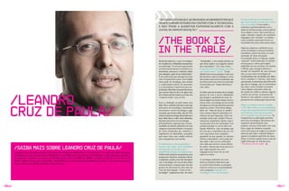 “DO MOMENTO EM qUE ACORDAMOS AO MOMENTO EM qUE                                                em que acordamos ao momento em
                                                                                                                                                                                                                     que vamos dormir estamos em contato
                                                                                                                       vAMOS DORMIR ESTAMOS EM CONTATO COM A TECNOLOGIA.                                             com a tecnologia. E isso tende a
                                                                                                                       E ISSO TENDE A AUMENTAR EXPONENCIALMENTE COM A                                                aumentar exponencialmente com a
                                                                                                                       AJUDA DA MINIATURIzAçãO.”                                                                     ajuda da miniaturização, processadores
                                                                                                                                                                                                                     mais rápidos e leves, telas sensíveis ao
                                                                                                                                                                                                                     toque, softwares capazes de reconhecer


                                                                                                                       /the book is
                                                                                                                                                                                                                     linguagens não “tecladas” ou faladas,
                                                                                                                                                                                                                     como também expressões faciais ou
                                                                                                                                                                                                                     movimentos do corpo, entre outras coisas.



                                                                                                                       in the table/                                                                                 Algumas empresas combinam essas
                                                                                                                                                                                                                     novas tecnologias e lançam produtos
                                                                                                                                                                                                                     inovadores a partir da soma, às vezes
                                                                                                                                                                                                                     inusitada, de várias inovações.
                                                                                                                                                                                                                     Um exemplo disso é o Segway, aquele
                                                                                                                       Responda depressa: o que é tecnologia?           “introduzidos” a um conceito próximo ao      “patinete” motorizado que se mantém
                                                                                                                       Se consultarmos a Wikipedia encontraremos        que tentei explicar no parágrafo anterior    em pé graças a vários giroscópios
                                                                                                                       essa definição: “É um termo que envolve          eles respondiam: “Ah, essas coisas...”.      embutidos em sua estrutura. Ou mesmo
                                                                                                                       o conhecimento técnico e científico e as         O que para nós é tecnologia, para eles       o iPhone, que consegue eliminar o
                                                                                                                       ferramentas, processos e materiais criados       são simplesmente “coisas”. O que             teclado em benefício de uma enorme
                                                                                                                       e/ou utilizados a partir de tal conhecimento.”   identificamos nessa pesquisa é que essa      tela, ao usar várias tecnologias de
                                                                                                                       É uma definição que abrange bastante             divisão entre o que é tecnologia e o resto   reconhecimento dos movimentos dos dedos.
                                                                                                                       coisa. Se pensarmos assim, uma simples           não acontece para essa nova geração, que     Outro exemplo é o Surface, uma mesa
                                                                                                                       mesa pode ser tecnologia, pois envolve           já no berço teve seus choros e mamadas       apresentada recentemente pela Microsoft
                                                                                                                       o conhecimento técnico do marceneiro             monitorados por “babás-eletrônicas”          que não só interage com os movimentos
                                                                                                                       e as ferramentas e processos para ser            com vídeo.                                   das mãos, como também reconhece
                                                                                                                       produzida. Além disso, boa parte das mesas                                                    vários objetos colocados sobre ela,
                                                                                                                       que usamos hoje em dia é de algum tipo           Os fabricantes de produtos de tecnologia     de cartões de crédito e câmeras digitais




    /Leandro
                                                                                                                       de compensado de madeira, portanto um            gostam de usar o termo ubiqüidade,           a drinks em um bar. A promessa do
                                                                                                                       “material criado” para tal fim.                  que designa a qualidade de estar em          Surface é a de redefinir a forma como
                                                                                                                                                                        muitos lugares ao mesmo tempo. Essa é a      pensamos em computação hoje em dia.
                                                                                                                       Esta é a definição, ou pelo menos uma            forma como a tecnologia já está sendo




    cruz de Paula/
                                                                                                                       delas. Mas a verdade é que não é assim que       entregue e é assim que devemos pensá-la      Adeus ao conjunto monitor, teclado
                                                                                                                       pensamos em tecnologia. Geralmente               daqui pra frente. Uma forma ubíqua.          e CPU. Bem-vinda a era da ubiqüidade,
                                                                                                                       associamos o termo tecnologia a algo             quer ver? Hoje em dia já se vendem           em que até sua parede pode ter tecnologia
                                                                                                                       avançado, que envolva chips, telas de LCD,       mais câmeras digitais embutidas em           suficiente para que você possa falar
                                                                                                                       metais compostos de ligas ultramodernas e        celulares do que separadas. quer um          com as paredes sem parecer louco. Se
                                                                                                                       leves, fibras-óticas e muito outros elementos.   exemplo ainda mais simples? Poucos           imaginarmos as aplicações possíveis
                                                                                                                       quando pensamos em tecnologia,                   motoristas atualmente sabem o que é          para essa tecnologia é fácil pensar em
                                                                                                                       principalmente a geração que cresceu             ou para que serve um carburador. Isso        arquitetos desenvolvendo seus
                                                                                                                       assistindo aos Jetsons, pensamos em uma          acontece porque os carros vêm com            projetos, pessoas brincando com suas
                                                                                                                       categoria à parte de produtos. Um grupo          injeção eletrônica, uma tecnologia que       fotos, jogos de tabuleiro surgindo
                                                                                                                       de coisas produzidas por cientistas e            faz com que a experiência de usar um         como num passe de mágica ou mesmo
                                                                                                                       engenheiros em laboratórios avançados            carro seja muito mais tranqüila e            aulas em que todo o material didático
                                                                                                                       para fazer coisas que simples mortais            agradável do que quando os motores           aparece na própria superfície da mesa.
                                                                                                                       não conseguiriam sem auxílio.                    tinham carburadores. você podia até          Talvez no futuro aquela famosa aula de
                                                                                                                                                                        não saber o que era um carburador,           inglês tenha que ser alterada para
                                                                                                                       à medida que as novas gerações já                mas sabia que existia e estava dentro        “The Book is IN the table”.

        /Saiba mais sobre Leandro cruz de Paula/                                                                       nascem com todas essas facilidades
                                                                                                                       incorporadas ao seu dia-a-dia, o
                                                                                                                                                                        do motor, mesmo que fosse para ter o
                                                                                                                                                                        que culpar quando seu carro
        Leandro Cruz de Paula assume a Gerência de vendas do MSN Brasil. O executivo é formado em Administração        entendimento do que é tecnologia muda.           engasgasse por estar frio ou com
        de Empresas pela Universidade Mackenzie, com MBA pela University of Pittsburgh - Katz Business School e,       A Microsoft conduziu recentemente uma            sujeira no motor.
        atualmente, também é professor de Marketing do curso de MBA da ESPM. Leandro foi Diretor Geral da G2 do        pesquisa em 10 países, incluindo o Brasil,
                                                                                                                       e perguntou a jovens como eles interagiam        A tecnologia embutida nos mais
        Brasil, agência do grupo Grey/ WPP, implementou os escritórios da StarMedia no Brasil e foi responsável pela
                                                                                                                       com a tecnologia. Em vez de discussões           diversos produtos demonstra que
        área comercial da Rede de Rádios Transamérica.
                                                                                                                       entusiasmadas, a resposta que veio dos           os jovens entrevistados na pesquisa
                                                                                                                       grupos de discussão foi uma série de             estavam certos ao se surpreenderem
                                                                                                                       caras de interrogação. “Como assim,              com a pergunta. Interagir com
                                                                                                                       tecnologia?” perguntavam eles. Ao serem          tecnologia é viver. Do momento




/066/                                                                                                                                                                                                                                                            /067/
 