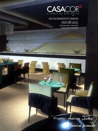 Voce Vai conhecer este espaço na
              casa cor 2010.
            De 25 de maio a 13 de julho.
              Jockey Club de São Paulo.




3
 