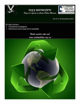 VOZ Y MOVIMIENTO
Órgano de difusión de Centro Político Mexicano
Año 14. N. 159. Noviembre de 2012
1	
  
En este número:
²  Cuestiones ecológicas
²  Estructura como base de la sociedad
Visita nuestro sitio web
www.centropolitico.org.mx
 