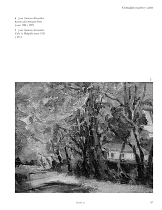 González: pasión y color 
7 
rhaa 12 87 
6 Juan Francisco González. 
Retrato de Enriqueta Petit 
(entre 1918 y 1919) 
7 Juan Francisco González. 
Calle de Melipilla (entre 1920 
y 1933) 
