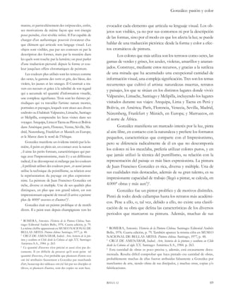 González: pasión y color 
evocador cada elemento que articula su lenguaje visual. Los ob-jetos 
son visibles, ya no por sus contornos ni por la descripción 
de las formas, sino por el modo en que los afecta la luz; se puede 
hablar de una traducción pictórica: desde la forma y color a efec-tos 
cromáticos de pintura. 
Los colores que más utiliza son los terrosos como ocres, las 
gamas de verdes y grises, los azules, violetas, amarillos y anaran-jados. 
Construye, mediante estos recursos, y gracias a la sutileza 
de una mirada que ha acumulado una excepcional cantidad de 
información visual, una compleja significación. Tres son los temas 
recurrentes que cultivó el artista: naturalezas muertas, retratos 
y paisajes, los que se sitúan en los distintos lugares donde vivió: 
Valparaíso, Limache, Santiago y Melipilla, incluyendo los lugares 
visitados durante sus viajes: Arequipa, Lima y Tacna en Perú y 
Bolivia, en América; París, Florencia, Venecia, Sevilla, Madrid, 
Núremberg, Frankfurt y Múnich, en Europa; y Marruecos, en 
el norte de África. 
González manifiesta un marcado interés por la luz, pinta 
al aire libre, en contacto con la naturaleza y prefiere los formatos 
pequeños, características que comparte con el Impresionismo, 
pero se diferencia radicalmente de él en que no descomponía 
los colores ni los mezclaba, prefería utilizar colores puros, y en 
que jamás utilizó la técnica del puntillismo, su relación con la 
representación del paisaje es más bien expresionista. La pintura 
de Juan Francisco González es rica, diversa y múltiple. Una de 
sus cualidades más destacadas, además de su gran talento, es su 
impresionante capacidad de trabajo (llegó a pintar, se calcula, en 
4.000 obras y más aun ) . 
González fue un pintor prolífico y de motivos disímiles. 
Pintó de todo: desde callampas hasta los retratos más académi-cos. 
Pese a ello, o, tal vez, debido a ello, no existe una clasifi-cación 
de su obra que defina las características de los diversos 
periodos que marcaron su pintura. Además, muchas de sus 
ROMERA, Antonio. Historia de la Pintura Chilena. Santiago: Editorial Andrés 
Bello, 1976. Cuarta edición, p. 79. También aparece la misma cifra en MUSEO 
NACIONAL DE BELLAS ARTES. Pintura chilena. Santiago, 1977, p. 48. 
CRUZ DE AMENÁBAR, Isabel. Arte, historia de la pintura y escultura en Chile 
desde la Colonia al siglo XX. Santiago: Antártica S.A., 1984. p. 263. 
Esta cantidad de obras es poco precisa y, además, está escasamente docu-mentada. 
Resulta difícil comprobar que haya pintado esa cantidad de obras, 
probablemente muchas de ellas fueron atribuidas falsamente a González por 
marchantes de arte, siendo obras de sus discípulos, y muchas otras, copias y/o 
falsificaciones. 
rhaa 12 69 
matins, et particulièrement des crépuscules, enfin, 
ses motivations de même façon que son énergie 
pour peindre, s’est révélée infini. Il Fut capable de 
charger d’un authentique pouvoir évocateur cha-que 
élément qui articule son langage visuel. Les 
objets sont visibles, pas par ses contours ni par la 
description des formes, mais par la manière dans 
les quels sont touche par la lumière; on peut parler 
d’une traduction pictural: depuis la forme et cou-leur 
jusqu’aux effets chromatiques de peinture. 
Les couleurs plus utilisés sont les terreux comme 
des ocres, la gamme des verts et gris, des bleus, des 
violets, les jaunes et les oranges. Il Construit a tra-vers 
ces recours et grâce à la subtilité de son regard 
qui a accumule tel quantité d’information visuelle, 
une complexe signifiance. Trois sont les thèmes pé-riodiques 
qui va travailler l’artiste: nature mortes, 
portraites et paysages, lesquels sont situes aux divers 
endroits ou il habitait: Valparaiso, Limache, Santiago 
et Melipílla, comprendre les lieus visites dans ses 
voyages: Arequipa, Lima et Tacna au Pérou et Bolivie 
dans Amérique; paris, Florence, Venise, Séville, Ma-drid, 
Nuremberg, Frankfurt et Munich en Europe; 
et le Maroc dans le nord de l’Afrique. 
González manifeste un évidente intérêt par la lu-mière, 
il peint en plein air, en contact avec la nature 
, il aime les petits formats, caractéristiques qui par-tage 
avec l’impressionisme, mais il y a un différence 
radical, il ne décomposai ni mélange pas les couleurs 
, il préférait utiliser des couleurs purs , et aussi jamais 
utilise la technique du pointillisme, sa relation avec 
la représentation du paysage est plus expression-niste. 
La peinture de Juan Francisco González est 
riche, diverse et multiple. Une de ses qualités plus 
distingues, en plus que son grand talent, est son 
impressionnant capacité de travail (il arrive a peintre 
plus de 4000 oeuvres et d’autres ) . 
González était un peintre prolifique et de motifs 
divers. Il a peint tout: depuis champignons vers les 
ROMERA, Antonio. Historia de la Pintura Chilena. San-tiago: 
Editorial Andrés Bello, 1976. Cuarta edición, p. 79. 
La même chiffre apparaissait en MUSEO NACIONAL DE 
BELLAS ARTES. Pintura chilena. Santiago, 1977, p. 48. 
CRUZ DE AMENÁBAR, Isabel. Arte, historia de la pin-tura 
y escultura en Chile desde la Colonia al siglo XX. Santiago: 
Antártica S.A., 1984. p. 263. 
Ce quantité d’oeuvres n’est précisé et aussi n’est pas do-cumente. 
Il est difficile de prouver qu’il avait peint tel 
quantité d’oeuvres, c’est probable que plusieurs d’entre eux 
ont été attribuées faussement a González par marchands 
d’art, beaucoup des tableaux ont été fait par ses disciples et 
élèves, et plusieurs d’autres, sont des copies ou sont faux. 
 