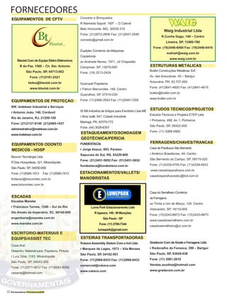 32 Fornecedores Governamentais
IDK -Indekser Industrial e Serviços
r Antonio João, 140, Cordovil
Rio de Janeiro, RJ, 21250-150
Fone: (21)3137-8140 (21)2485-1437
administrativo@indekser.com.br
www.indekser.com.br
Biocom Tecnologia Ltda
R Das Horquideas, 321, Mirandópolis
São Paulo, SP, 04050-000
Fone: (11)5585-1913 Fax: (11)5585-1913
licitacao@biocomtec.com.br
www.biocomtec.com.br
Escadas Manske
r Francisco Turnes, 1249 – Sul do Rio
Sto Amato da Imperatriz, SC, 88140-000
engenharia@manske.com.br
www.manske.com.br
Casa Arai
Desenho, Material para, Papelaria, Pintura
r Luís Góis, 1183, Mirandopolis
São Paulo, SP, 04043-300
Fone: (11)2577-4612 Fax: (11)5583-8350
casairai@hotmail.com
Brafer Construções Metálicas S/A
Av. das Araucárias. 40 – Barigui
Araucária. PR, 83.707-000
Fone: (41)3641-4600 Fax: (41)3641-4615
brafer@brafer.com.br
www.brafer.com.br
Estudos Técnicos e Projetos ETEP Ltda
r Pinheiros, 498, An 1, Pinheiros
São Paulo, SP, 05422-000
Fone: (11) 3068-5900
Casa de Parafusos São Bernardo
r Américo Brasiliense, 44, Centro
São Bernardo do Campo, SP, 09715-020
Fone: (11)4339-4755 Fax: (11)4339-4933
www.casadosparafusos.com.br
casadosparafusossbc@bol.com.br
Casa do Serralheiro Comércio
de Ferragens
av Trinta e Um de Março, 126, Centro
Votorantim, SP, 18110-005
Fone: (15)3243-8873 Fax: (15)3243-8873
www.casadoserralheiro.com.br
casadoserralheiro@oi.com.br
Gradecon Com de Grade e Ferragens Ltda
r Rodovalho da Fonseca, 399 – Barigui
São Paulo, SP, 03028-030
Fone: (11) 2081-2610
Vendas.acodisa@hotmail.com
www.gradecom.com.br
Conceito e Brinquedos
R Alameda Sapoti. 160ª – D Cabral
Belo Horizonte. MG, 30535-310
Fone: (31)3072-2606 Fax: (31)3047-2548
conceito@gmail.com.br
Duplytec Comércio de Máquinas
Copiadoras
av Andrade Neves, 1971, Jd Chapadão
Campinas, SP, 13070-000
Fone: (19) 3213-2434
Guarupel Papelaria
r Felício Marcondes, 184, Centro
Guarulhos, SP, 07010-030
Fone: (11)2468-3543 Fax: (11)2440-1259
W Mil Indústria de Artigos para Escritório Ltda ME
r Braz Izelli, 547, Cidade Industrial
Maringá, PR, 87070-772
Fone: (44) 3028-6357
FUNDESTACAi
r Jorge Assun, 893, Paraiso
Sapucaia do Sul, RS, 93220-600
Fone: (51)3451-5652 Fax: (51)3451-5652
fundestaca@fundestaca.com.br
Rukava Assembly Sistem Com e Ind Ltda
r Marques de Lages, 1073 – Vila Moraes
São Paulo, SP, 04162-001
Fone: (11)2969-8433 Fax: (11)2969-8433
comercial@rukava.com
www.rukava.com
FORNECEDORES
EQUIPAMENTOS DE CFTV
EQUIPAMENTOS ODONTO
MEDICOS - HOSP
ESCADAS
ESTEIRAS TRANSPORTADORAS
ESTRUTURAS METÁLICAS
ESTUDOS TÉCNICOS/PROJETOS
FERRAGENS/CHAVES/TRANCAS
ESCRITÓRIO-MATERIAIS E
EQUIPS/ASSIST TEC
ESTAQUEAMENTO/SONDAGEM
GEOTÉCNICA/PERICIA
WAIG
Waig Industrial Ltda
R Cunha Gago, 149 – Centro
Limeira, SP, 13480-780
Fone: (19)3446-6400 Fax: (19)3446-6410
mahiah@waig.com.br
www.waig.com.br
Blautat Com de Equips Eletro Eletronicos
R da Paz, 1560 – Ch. Sto. Antonio
São Paulo, SP, 04713-002
Fone: (11)5181-2521
tadeu@blautat.com.br
www.blautat.com.br
ESTACIONAMENTOS/VALLETS/
MANOBRISTAS
Lume Park Estacionamento Ltda
R tapeora, 149 - M Monções
São Paulo - SP
Fone: (11) 2768-7344
lumepark@gmail.com
EQUIPAMENTOS DE PROTEÇÃO
 