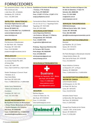 48 Fornecedores Governamentais
Hfg saneamento,hidraul e Repr de Materiais
Para Construcao Ltda.
r João Alves, 653, Jd Adelaide
Hortolândia, SP, 13185-341
Fone: (19) 3887-2356
Visionbyte Digital Services Ltda
Av Gupê, 10.767 Galpão 21, Jd Beval
Barueri SP, 06422-120
Fone: (11) 4789-4556 Fax: (11)4789-6123
comercia1@visionbyte.net
www.visionbyte.net
Pira Aluminios e Policarbonatos
Av. São Paulo. 425 – Pauliceia
Piracicaba. SP, 13401-000
Fone: (19) 8138-6569
piraaluminios@fornecedores.com.br
Merk Bak Indústria e Comércio Ltda
via Jurandyr Paixão,Pfto, 2001,
Jd Campo Belo
Limeira, SP, 13481-149
Fone: (19)2113-4078 Fax: (19)2113-4051
Sinalvic Sinalizaçao e Comunic Visual
r Nordeste, 22, A,
Casa Verde Média
São Paulo, SP, 02521-030
Fone: (11)3965-0255 Fax: (11)3858-4846
Dantec Camp Telesistemas
r Barbosa de Andrade,Dr, 397,
Guanabara
Campinas, SP, 13071-141
Fone: (19) 3243-1555
Bio Equilíbrio Farmácia de Manipulação
s, Ervas, Florais, Manipulação de Fórmulas
r Teodoro Sampaio, 416, Pinheiros
São Paulo, SP, 05406-000
Fone: (11)3085-8248 Fax: (11)3969-0167
atendimento@bioequilibrio.com.br
Qualityfarma Farmácia de Manipulação
r Turiassu, 1779, Perdizes
São Paulo, SP, 05005-001
Fone: (11)3871-1713 Fax: (11)3871-1713
sac@ qualityfarma.com.br
Farmacotecnica Manip Medicamentos Ltda
C-8, s/n, Sn Lot 11 Lj 1, Taguatinga Centro
Taguatinga, DF, 72010-080
Fone: (61) 3351-3044
Lance Segurança Eletrônica
r do Contorno, 500 apto.1 P. S Marina
Caraguatatuba. SP, 11672-020
Fone: (12)3887-4766
lu.goncalves.2@hotmail.com
Proteseg - Segurança Eletrônica ltda
Av Farrapos, 985, Floresta
Porto Alegre, RS, 90220-004
Fone: (51)3286-4243
silviokuperstein@gmail.com
www.proteseg.com.br
Marítima Seguros
r Xavier de Toledo,Cel, 114,
São Paulo, SP, 01048-902
Fone: (11) 3335-2990
www.maritimaseguros.com.br
New Julian Corretora de Seguros Ltda
Av Sete de Setembro, 71 Sala 714
Salvador, BA, 40060-000
Fone: (71) 3321-5088
ors@atarde.com.br
www.newjulyan.com.br
GHM Administração
R Manoel Garcia Velho. 528 – Centro
Cuiaba, MT, 78010-080
Fone: (65) 3624-4868
ghm@fornecedoresgovernamentais.com.br
Brasinper
pça República, 36, Lj 8, Centro
Santos, SP, 11013-010
Fone: (13) 3224-6611
Rio Pardo Montagens e Manutenção Industrial
r Sérgio Américo Ribeiro, 65,
São José do Rio Pardo, SP, 13720-000
Fone: (19) 3608-6761
Sauex Indústria e Comércio
av Graças,N S, 871, Jd Ruyce
Diadema, SP, 09980-000
Fone: (11)4055-5634 Fax: (11)4055-5634
Leme Armazéns Gerais
via Anhanguera, s/n, Km 186
Cx Postal 109, Sta Cruz
Leme, SP, 13610-970
Fone: (19) 3573-6100
Armazéns Gerais Trianon
av Marina,Sta, 208, Água Branca
São Paulo, SP, 05036-000
Fone: (11) 3873-2422
Empage Empr Paulista de Arm Gerais
r Jussara, 1250, Jd Sta Cecília
Barueri, SP, 06465-070
Fone: (11) 4195-2249
FORNECEDORES
SERRALHERIA
SINALIZAÇAO
SEGURANÇA/SISTEMAS
SEGURANÇA/TREINAMENTOS
SEGUROS
SAUDE MEDICAMENTOS
SERVIÇOS TERCEIRIZADOS
SILOS/DEPOSITOS/ARMAZENS/
MOVIM DE CARGA
SATELITES - MANUTENÇÃO
SILOS/DEPOSITOS/ARMAZENS/
+Suatrans
R Borges de Figueiredo. 1257 – Mooca
São Paulo. SP, 03110-001
Fone: (11) 3526-3526
www.suatrans.com.br
marcel@suatrans.com.br
 