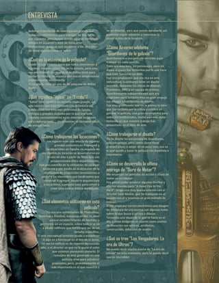 Hubo un Expediente de investigación grande que
todos nos referiremos para trabajar, no hay fotos,
por supuesto, pero hemos tenido algunos hermosos
dibujos en acuarela y lápiz de tinta, eran
ilustraciones antiguas que ayudaron a dar una idea
de cómo algunas cosas se veían.
¿Cuál es la esencia de la película?
Éxodo es una historia épica que todos conocemos y
crecimos leyendo sobre ella en la escuela, pero esta
vez uno tiene el ojo magistral de Ridley Scott para
contar la historia de manera que eso es simplemente
impresionante visualmente
Es un placer estar en una de las películas de Ridley
Scott.
¿Qué significa “épico” en “Exodo”?
“Epico” sólo significa un tamaño súper grande, así
que cuando uno está tratando con la historia de
Exodo viene con enormes pirámides de Egipto,
esfinges y grandes ciudades por lo que uno está
creando constantemente estas enormes imágenes
para capturar todo ... en ocasiones es bastante difícil
de encajar todo.
¿Cómo trabajaron las locaciones?
Los lugares eran una mezcla de algunos
grandes conjuntos en Pinewood y
localizaciones en España. La mayoría de
los diseños de locación se desarrollaron en
la sala de arte a partir de fotos que nos
proporcionaba dicho departamento.
Fue una cuestión de la utilización de un lugar
existente y por medio de la dirección de la
diseñadora de producción comenzamos a
pintar n los elementos que tendríamos que
construir o agregar, desde la arquitectura
a los árboles, cualquier cosa para volver a
crear esta escena bíblica del pasado.
¿Qué elementos utilizaron en esta
película?
Yo uso una combinación de Photoshop,
Sketchup y KeyShot, bosquejo arriba; es ideal
para el establecimiento de medidas y
geometría en un espacio, sobre todo si se va
a añadir edificios que tienen que ser de un
tamaño específico.
El arte conceptual también ayuda a establecer
si algo va a funcionar en el tiro de la toma,
tal vez un edificio es de repente demasiado
alto, o el director ve que no le gusta el color
que estamos planeando pintarlo. El
concepto de arte generado en una
película sirve para adjudicar
propósitos, pero, probablemente el
más importante es el que muestra y
ve un director, para que pueda aprobarlo, así
podemos seguir adelante y comenzar la
construcción de la locación.
¿Cómo llevaron adelante
“Guardianes de la galaxia”?
Guardianes era una película increíble para
trabajar en todo sentido.
Todo era muy loco, los personajes, pero sin
dudas el guión fue fantástico por lo que hace
que todo funcione tan bien.
Fue una producción que era rica en arte
conceptual; Guardianes tiene un diseño
increíble, teníamos los chicos de Marvel,
Framstore, MPC y un equipo de artistas
increíblemente independientes que era
inspirador pero también hizo un gran empuje
sus dibujos y habilidades de diseño.
Fue muy gratificante leer en la prensa lo bien
que fue recibida por la crítica y público en
general la película, una gran recompensa para
todos los involucrados, hecho aún más dulce
teniendo en que nuestro trabajo fue
presentado en el libro de arte.
¿Cómo trabajaron el diseño?
Yo no diseñe los personajes de Guardianes,
sólo los apoyos, pero James Gunn tiene
grandes ideas, a veces es un poco loco, eso es
lo que ayudó a hacer la película tan divertida e
interesante.
¿Cómo se desarrollo la ultima
entrega de “Duro de Matar”?
Me encantan las películas de acción y ¡Duro de
matar es un clásico!
Fue genial poder producir algunos diseños y
efectos visuales para "A Good Day to Die
Hard", tengo una muy buena relación con el
director John Moore, que he trabajado en el
pasado con el y tenemos un gran método de
trabajo.
El me envía por correo electrónico una imagen
en miniatura de una escena con algunas notas
sobre lo que busca y yo voy a dibujar.
Teníamos una visual de lo que se haría en el
día, y estas imágenes se usaron como puntos
de discusión con actores, acróbatas,
construcción, vehículos de acción.
¿Qué se trae “Los Vengadores: La
era de Ultron”?
No puedo decir mucho acerca de “La era de
Ultron” en este momento, pero te puedo decir
que es ¡increíble!
ENTREVISTA
 