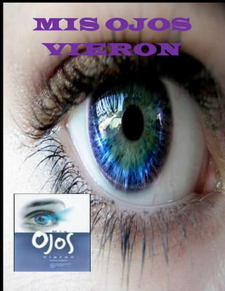 MIS OJOS
VIERON
 