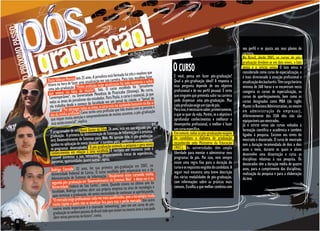 seu perfil e se ajusta aos seus planos de
                                                                                                                                                  carreira.
                                                                                                                                                  No Brasil, desde 1965, os cursos de pós-
                                                                                                                                                  graduação dividem-se em dois níveis, o lato

                                                                                         que
                                                                 mada há três e resolveufazer
                                                                                                 O CURSO                                          sensu e o stricto sensu. O lato sensu é
                                                                                                                                                  considerado como curso de especialização, e
                                     anos. A jornalista está for
                man Martins tem 25 atualização em sua carreira. Para isso, escolheu achei
                                                                                                 E você, pensa em fazer pós-graduação?            é mais direcionado à atuação profissional e
     Paula Sill                uma                                             mento e           Qual a pós-graduação ideal? A resposta a         atualização dos bacharéis. Têm carga horária
     estava na hora de fazer inha profissão exige atualização há todo mo "Jornalismo             essa pergunta depende de seu objetivo            mínima de 360 horas e se encontram nesta
     uma pós-gradu     ação. "M                            curso  escolhido foi
                                de reciclar", fala. O                       imep). No curso,     profissional e de seu perfil pessoal. É certo
      que estava na horaUniversidade Metodista de Piracicaba (Uné essencial, já que              que ninguém que pretenda subir na carreira
                                                                                                                                                  categoria os cursos de especialização, os
                          na
      Contemporâneo", nalismo são estudadas. Para Paula, o           curso                                                                        cursos de aperfeiçoamento, bem como os
                                                                             ade, o "Jornal de
      todas as áreas do jor começo da faculdade em um jornal da cidbastante no dia-a-            pode dispensar uma pós-graduação. Mas            cursos designados como MBA (do inglês
                            o                                            do
       ela trabalha desde er todas as áreas, o curso está me ajudan com as pessoas e             cada profissão exige um tipo de pós.             Master in Business Administration, ou mestre
       Limeira". "Por abrang Como tenho uma profissão que lida muito a pós-graduação             Para isso, é necessário saber, primeiramente,    em administração de empresas),
        dia da minha profissão. o e compreendimento de muitos assuntos,                          o que se quer da vida. Porém, se o objetivo é    diferentemente dos EUA eles não são
        que requer muita ate,nçã lica.                                                           aprofundar conhecimentos e melhorar o            equiparáveis aos mestrados.
        está sendo essencial" exp                                                                desempenho profissional, o melhor é fazer        Já o stricto sensu são cursos voltados à
                                               da Silva, 26 anos, está em sua segunda pós-
       O programador de web Ronei Xavier ação de Sistemas de Informação e a próxima
                                                                                                 um curso específico.                             formação científica e acadêmica e também
                                                                                                 Em comum, todas as pós-graduações exigem
       graduação. A primeira foi Administr Web. Na opinião dele, a pós-graduação
                                              para                                               do candidato o diploma de graduação
                                                                                                                                                  ligados à pesquisa. Existem nos níveis do
       será Desenvolvimento de Sistemas cas e também para melhorar continuamente                                                                  mestrado e doutorado. O curso de mestrado
        ajudou na aplicação de novas técni raduação estimula a pesquisa e gera novos             reconhecido pelo Ministério da Educação          tem a duração recomendada de dois a dois
        os programas desenvolvidos. "A pós-g hida. É também um momento onde é                    (MEC). As universidades têm ampla                anos e meio, durante os quais o aluno
        conhecimentos em relação à área escolproporcionando trocas de experiências,              liberdade para montar e administrar seus         desenvolve uma dissertação e cursa as
        possível aumentar a sua 'networking', opina.                                             programas de pós. Por isso, nem sempre           disciplinas relativas à sua pesquisa. Os
         parcerias, oportunidades dentre outros",                                                existe uma regra fixa para a duração do          doutorados têm a duração média de quatro
                                                   primeira pós-graduação em 2007, na
        Rodrigo Conrado, 32 anos, fez suacurso escolhido pelo empresário era o de
                                                                                                 curso e os requisitos exigidos do candidato. A   anos, para o cumprimento das disciplinas,
        Universidade    Federeal de Lavras. O                                                    seguir você encontra uma breve descrição         realização da pesquisa e para a elaboração
                                                      o. "Atualmente estou cursando minha
         Administração de Sistemas de Informaçã to de Sistemas Web' e desta vez é na             das várias modalidades de pós-graduação,         da tese.
         segunda pós-gradu   ação em 'Desenvolvimen                                              com informações sobre as práticas mais
                                                         . Quando estava no último ano da
         Universidade Federal de São Carlosua contaria empresa na área de tecnologia e
                                               s",                                               comuns. Escolha a que melhor combina com
         faculdade, Rodrigo resol  veu abrir próp
                                                u necessidade de continuar se aperfeiçoando.
          após terminar a graduação, ele sentivez mais qualificados, pois a tecnologia muda
          "O mercado exige profissionais  cada
                                                        para traz e perde mercado. Um outro
          muito rápido e quem não se atualizar fica orking', pois em um curso de pós-
                                                 ado 'netw
          motivo muito importante é o cham l todo que atuam na mesma área e isso pode
           graduação se conhece pessoas do Brasi .
           abrir novas parcerias no futuro", conta
32
 