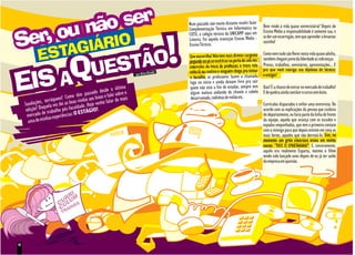 Num passado não muito distante resolvi fazer       Bem vindo à vida quase universitária! Depois do
                                                                                          Complementação Técnica em Informática no           Ensino Médio a responsabilidade é somente sua, e
                                                                                          COTIl, o colégio técnico da UNICAMP aqui em        se der um escorregão, tem que aprender a levantar
                                                                                          Limeira. Foi aquela transição Ensino Médio -       sozinho!
                                                                                          Ensino Técnico.
                                                                                                                                             Como nem tudo são flores nesta vida quase adulta,
                                                                                          Que maravilha! Não tem mais diretor-sargento       também chegam junto da liberdade as cobranças.
                                                                                          pegando no pé se você ficar na porta da sala nos
                                                                                          intervalos de troca de professor, o truco rola     Provas, trabalhos, seminários, apresentações... E
                                                                                     do   solto lá na cantina e ninguém chega pra tomar      pra que você consiga seu diploma de técnico:
                                                                       por Aline Bicu                                                        o estágio!
                                                                                          o baralho, os professores fazem a chamada
                                                                                          logo no início e ainda deixam livre pra sair
                                                              ltima                       quem não está a fim de estudar, sempre tem         Uau! É a chance de entrar no mercado de trabalho!
                                                  desde a ú
                                       m passadoixos e falei sobre o
                              Como tê das aos b
                                                                                           algum maluco andando de chinelo e cabelo          E de quebra ainda concluir o curso com êxito.
                                                                                           desarrumado, rodinhas de violão etc.
                 terráqueos!         vin                   r de mais
     Saudações, uela vez dei as boas ade. Hoje venho fala                                                                                    Currículos disparados e enfim uma entrevista. De
                q                   ld
      edição? Da e trabalho pós-facu ESTÁGIO!                                                                                                acordo com as explicações da pessoa que cuidava
       mercado d as experiências: O                                                                                                          do departamento, eu faria parte da linha de frente
                  h
       uma de min                                                                                                                            da equipe, aquela que avança com os escudos e
                                                                                                                                             espadas empunhadas, que tem o primeiro contato
                                                                                                                                             com o inimigo para que depois entrem em cena os
                                                                                                                                             mais fortes, aqueles que vão derrotá-lo. Sim, no
                                                                                                                                             momento um grito silencioso ecoou em minha
                                                                                                                                             mente: "THIS IS SPARTAAAAA!". E, sinceramente,
                                                                                                                                             aquilo era realmente Esparta, mesmo o filme
                                                                                                                                             tendo sido lançado anos depois de eu já ter saído
                                                                                                                                             da empresa em questão.




10
 