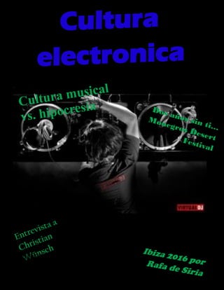 Cultura
electronica
Ibiza 2016 porRafa de Siria
Entrevista a
Christian
Wünsch
Cultura musical
vs. hipocresía Dos años sin ti…
Monegros DesertFestival
 