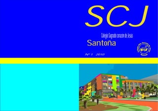 SCJ      Colegio Sagrado corazón de Jesús
 Santoña
Nº 1   2010




                                            1
                                            1
 