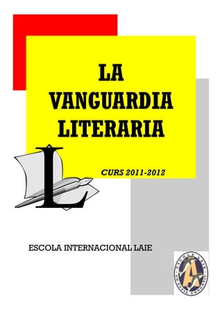 LA
    VANGUARDIA
     LITERARIA
              CURS 2011-2012




ESCOLA INTERNACIONAL LAIE
 