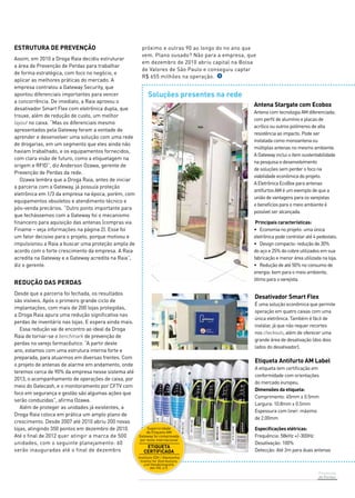 Prevenção 
de Perdas 
ESTRUTURA DE PREVENÇÃO 
Assim, em 2010 a Droga Raia decidiu estruturar 
a área de Prevenção de Perdas para trabalhar 
de forma estratégica, com foco no negócio, e 
aplicar as melhores práticas do mercado. A 
empresa contratou a Gateway Security, que 
apontou diferenciais importantes para vencer 
a concorrência. De imediato, a Raia aprovou o 
desativador Smart Flex com eletrônica dupla, que 
trouxe, além de redução de custo, um melhor 
layout no caixa. “Mas os diferenciais mesmo 
apresentados pela Gateway foram a vontade de 
aprender e desenvolver uma solução com uma rede 
de drogarias, em um segmento que eles ainda não 
haviam trabalhado, e os equipamentos fornecidos, 
com clara visão de futuro, como a etiquetagem na 
origem e RFID”, diz Anderson Ozawa, gerente de 
Prevenção de Perdas da rede. 
Ozawa lembra que a Droga Raia, antes de iniciar 
a parceria com a Gateway, já possuía proteção 
eletrônica em 1/3 da empresa na época, porém, com 
equipamentos obsoletos e atendimento técnico e 
pós-venda precários. “Outro ponto importante para 
que fechássemos com a Gateway foi o mecanismo 
financeiro para aquisição das antenas (compras via 
Finame – veja informações na página 2). Esse foi 
um fator decisivo para o projeto, porque motivou e 
impulsionou a Raia a buscar uma proteção ampla de 
acordo com o forte crescimento da empresa. A Raia 
acredita na Gateway e a Gateway acredita na Raia”, 
diz o gerente. 
Redução das perdas 
Desde que a parceria foi fechada, os resultados 
são visíveis. Após o primeiro grande ciclo de 
implantações, com mais de 200 lojas protegidas, 
a Droga Raia apura uma redução significativa nas 
perdas de inventário nas lojas. E espera ainda mais. 
Essa redução vai de encontro ao ideal da Droga 
Raia de tornar-se o benchmark de prevenção de 
perdas no varejo farmacêutico. “A partir deste 
ano, estamos com uma estrutura interna forte e 
preparada, para atuarmos em diversas frentes. Com 
o projeto de antenas de alarme em andamento, onde 
teremos cerca de 90% da empresa nesse sistema até 
2013, o acompanhamento de operações de caixa, por 
meio do Gatecash, e o monitoramento por CFTV com 
foco em segurança e gestão são algumas ações que 
serão conduzidas”, afirma Ozawa. 
Além de proteger as unidades já existentes, a 
Droga Raia coloca em prática um amplo plano de 
crescimento. Desde 2007 até 2010 abriu 200 novas 
lojas, atingindo 350 pontos em dezembro de 2010. 
Até o final de 2012 quer atingir a marca de 500 
unidades, com o seguinte planejamento: 60 
serão inauguradas até o final de dezembro 
próximo e outras 90 ao longo do no ano que 
vem. Plano ousado? Não para a empresa, que 
em dezembro de 2010 abriu capital na Bolsa 
de Valores de São Paulo e conseguiu captar 
R$ 655 milhões na operação. 
Antena Stargate com Ecobox 
Antena com tecnologia AM diferenciada; 
com perfil de alumínio e placas de 
acrílico ou outros polímeros de alta 
resistência ao impacto. Pode ser 
instalada como monoantena ou 
múltiplas antenas no mesmo ambiente. 
A Gateway inclui o item sustentabilidade 
na pesquisa e desenvolvimento 
de soluções sem perder o foco na 
viabilidade econômica do projeto. 
A Eletrônica EcoBox para antenas 
antifurtos AM é um exemplo de que a 
união de vantagens para os varejistas 
e benefícios para o meio ambiente é 
possível ser alcançada. 
Principais características: 
• Economia no projeto: uma única 
eletrônica pode controlar até 4 pedestais. 
• Design compacto: redução de 30% 
do aço e 25% do cobre utilizados em sua 
fabricação e menor área utilizada na loja. 
• Redução de até 50% no consumo de 
energia: bom para o meio ambiente, 
ótimo para o varejista. 
Desativador Smart Flex 
É uma solução econômica que permite 
operação em quatro caixas com uma 
única eletrônica. Também é fácil de 
instalar, já que não requer recortes 
nos checkouts, além de oferecer uma 
grande área de desativação (dos dois 
lados do desativador). 
Etiqueta Antifurto AM Label 
A etiqueta tem certificação em 
conformidade com orientações 
do mercado europeu. 
Dimensões da etiqueta: 
Comprimento: 45mm ± 0.5mm 
Largura: 10.8mm ± 0.5mm 
Espessura com liner: máximo 
de 2.00mm 
Especificações elétricas: 
Frequência: 58kHz +/-300Hz 
Desativação: 100% 
Detecção: Até 2m para duas antenas 
Soluções presentes na rede 
 