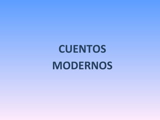 CUENTOS
MODERNOS
 