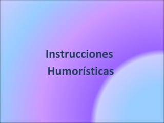 Instrucciones
 Humorísticas
 