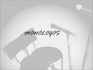 MONÓLOGOS
 