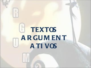TEXTOS
A R GU M EN T
   A TI VOS
 