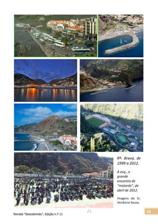 Revista “Descobrindo”, Edição n.º 11
10
Rª. Brava, de
1999 a 2012.
À esq., o
grande
encontro de
“motards”, de
abril de 2012.
Imagens do Sr.
Venâncio Sousa.
 