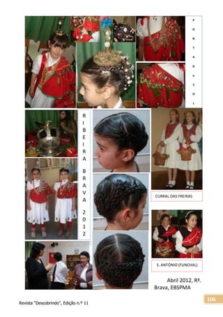 Revista “Descobrindo”, Edição n.º 11
106
Abril 2012, Rª.
Brava, EBSPMA
P
O
N
T
A
D
o
S
O
L
CURRAL DAS FREIRAS
S. ANTÓNIO (FUNCHAL)
R
I
B
E
I
R
A
B
R
A
V
A
2
0
1
2
 