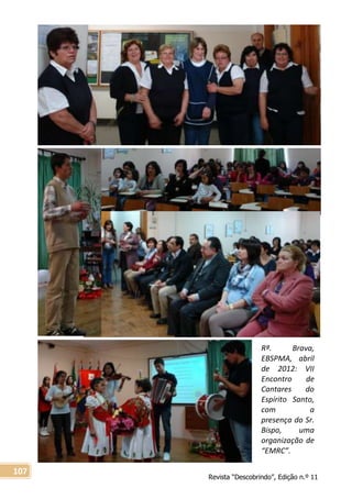 Revista “Descobrindo”, Edição n.º 11
107
Rª. Brava,
EBSPMA, abril
de 2012: VII
Encontro de
Cantares do
Espírito Santo,
com a
presença do Sr.
Bispo, uma
organização de
“EMRC”.
 