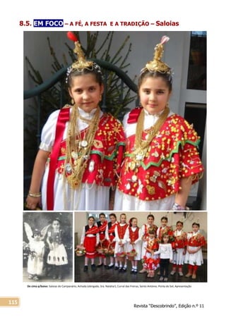 Revista “Descobrindo”, Edição n.º 11
115
8.5. EM FOCO – A FÉ, A FESTA E A TRADIÇÃO – Saloias
De cima p/baixo: Saloias do Campanário, Achada (obrigado, Sra. Natália!), Curral das Freiras, Santo António, Ponta do Sol, Apresentação
 