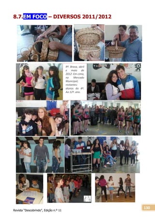 Revista “Descobrindo”, Edição n.º 11
130
8.7.EM FOCO – DIVERSOS 2011/2012
Rª. Brava, abril
e maio de
2012: Em cima,
no Mercado
Municipal;
restantes:
alunos do 4º.
Ao 12º. ano.
 