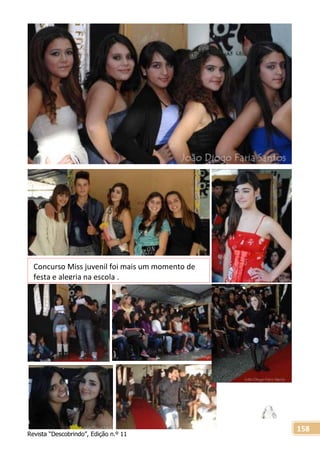 Revista “Descobrindo”, Edição n.º 11
158
Concurso Miss juvenil foi mais um momento de
festa e alegria na escola .
 