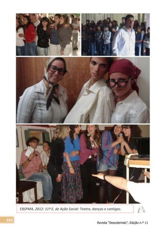 Revista “Descobrindo”, Edição n.º 11
163
EBSPMA, 2012: 11º E, de Ação Social: Teatro, danças e cantigas.
 
