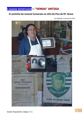 Revista “Descobrindo”, Edição n.º 11
62
5.GRANDE REPORTAGEM – “VENDA” ANTIGA
O cantinho do Juvenal Camarata no sítio do Pico da Rª. Brava
Por Redação, novembro de 2011
 