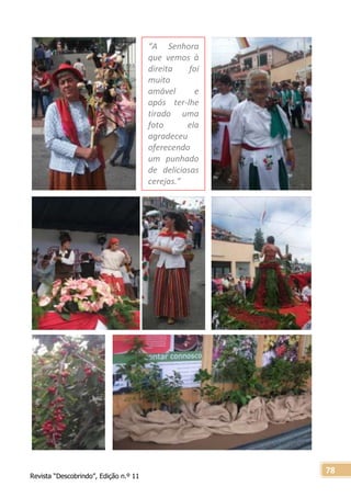 Revista “Descobrindo”, Edição n.º 11
78
“A Senhora
que vemos à
direita foi
muito
amável e
após ter-lhe
tirado uma
foto ela
agradeceu
oferecendo
um punhado
de deliciosas
cerejas.”
 