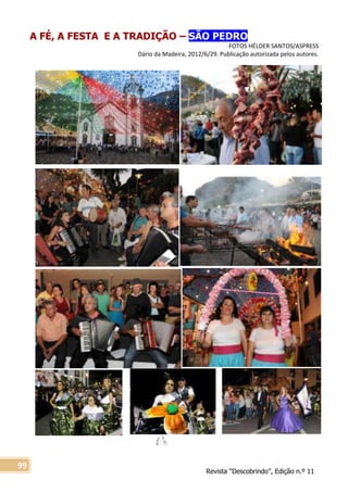 Revista “Descobrindo”, Edição n.º 11
99
A FÉ, A FESTA E A TRADIÇÃO – SÃO PEDRO
FOTOS HÉLDER SANTOS/ASPRESS
Dário da Madeira, 2012/6/29. Publicação autorizada pelos autores.
 