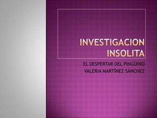 EL DESPERTAR DEL PINGÜINO
VALERIA MARTÍNEZ SÁNCHEZ
 