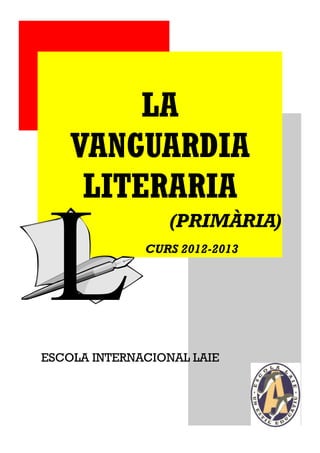 (PRIMÀRIA)
CURS 2012-2013
ESCOLA INTERNACIONAL LAIE
LA
VANGUARDIA
LITERARIA
 