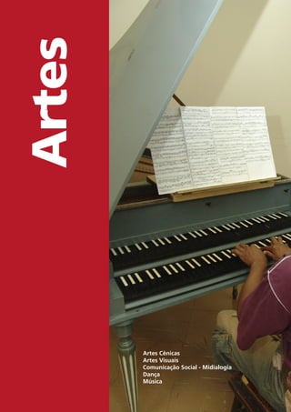 Artes
Artes Cênicas
Artes Visuais
Comunicação Social - Midialogia
Dança
Música
 