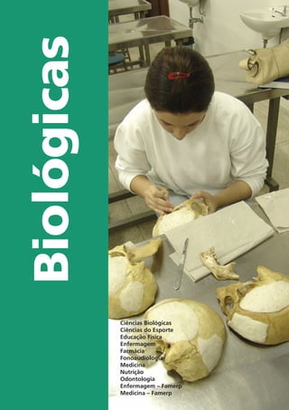 Biológicas
Ciências Biológicas
Ciências do Esporte
Educação Física
Enfermagem
Farmácia
Fonoaudiologia
Medicina
Nutrição
Odontologia
Enfermagem – Famerp
Medicina – Famerp
 