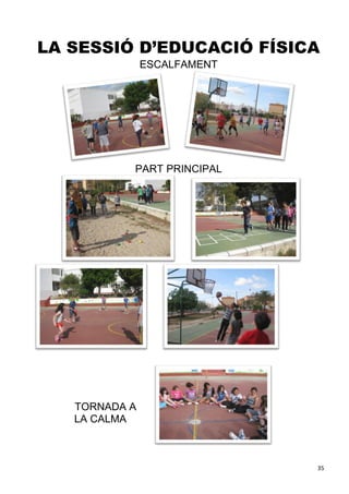 35
LA SESSIÓ D’EDUCACIÓ FÍSICA
ESCALFAMENT
PART PRINCIPAL
TORNADA A
LA CALMA
 