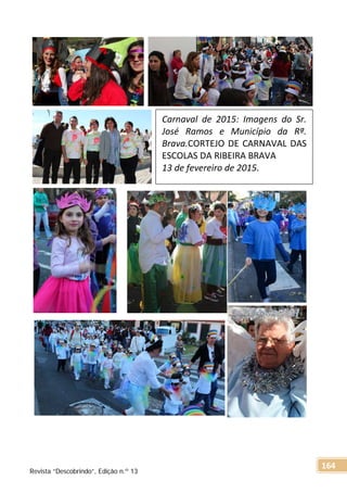 Carnaval de 2015: Imagens do Sr.
José Ramos e Município da Rª.
Brava.CORTEJO DE CARNAVAL DAS
ESCOLAS DA RIBEIRA BRAVA
13 de fevereiro de 2015.
Revista “Descobrindo”, Edição n.º 13
164
 