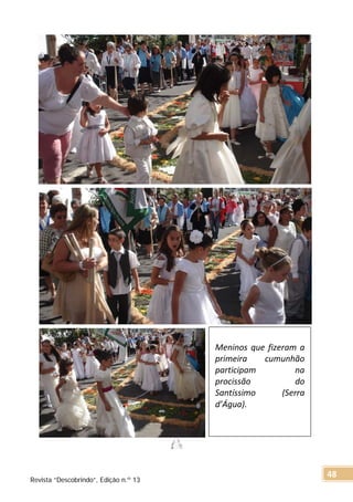 Meninos que fizeram a
primeira cumunhão
participam na
procissão do
Santíssimo (Serra
d’Água).
Revista “Descobrindo”, Edição n.º 13
48
 