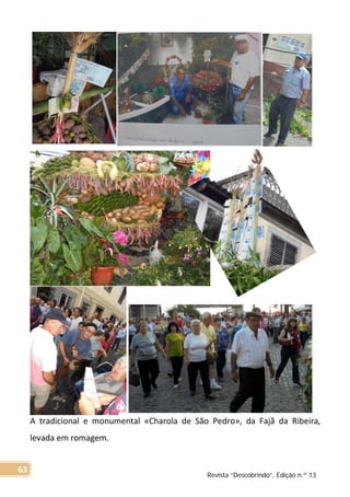 A tradicional e monumental «Charola de São Pedro», da Fajã da Ribeira,
levada em romagem.
Revista “Descobrindo”, Edição n.º 13
63
 