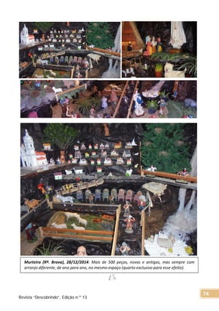 Murteira (Rª. Brava), 28/12/2014: Mais de 500 peças, novas e antigas, mas sempre com
arranjo diferente, de ano para ano, no mesmo espaço (quarto exclusivo para esse efeito).
Revista “Descobrindo”, Edição n.º 13
74
 