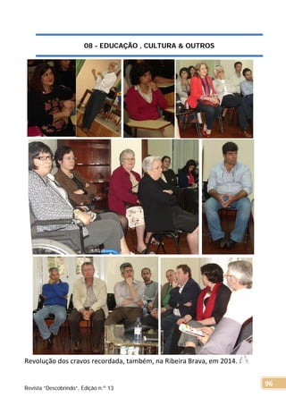 08 - EDUCAÇÃO , CULTURA & OUTROS
Revolução dos cravos recordada, também, na Ribeira Brava, em 2014.
Revista “Descobrindo”, Edição n.º 13
96
 