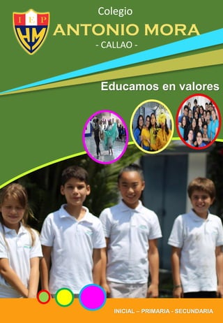 Colegio
ANTONIO MORA
INICIAL – PRIMARIA - SECUNDARIA
- CALLAO -
Educamos en valores
 